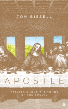 Apostle : Travels Among the Tombs of the Twelve, Hardback Book Apostle : Travels Among the Tombs of the Twelve, Hardback Book