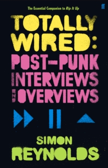 Totally Wired : Postpunk Interviews and Overviews