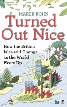 Turned Out Nice : How the British Isles Will Change as the World Heats Up, Paperback Book Turned Out Nice : How the British Isles Will Change as the World Heats Up, Paperback Book