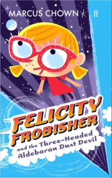 Felicity Frobisher and the Three-headed Aldebaran Dust Devil, Paperback Book Felicity Frobisher and the Three-headed Aldebaran Dust Devil, Paperback Book