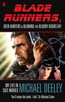 Blade Runners, Deer Hunters and Blowing the Bloody Doors Off : My Life in Cult Movies, Paperback Book Blade Runners, Deer Hunters and Blowing the Bloody Doors Off : My Life in Cult Movies, Paperback Book