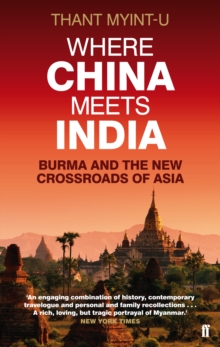 Where China Meets India : Burma and the New Crossroads of Asia