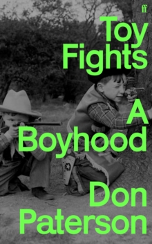 Toy Fights : A Boyhood - 'A classic of its kind' William Boyd