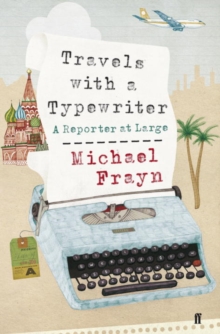 Travels with a Typewriter : A Reporter at Large, Hardback Book Travels with a Typewriter : A Reporter at Large, Hardback Book