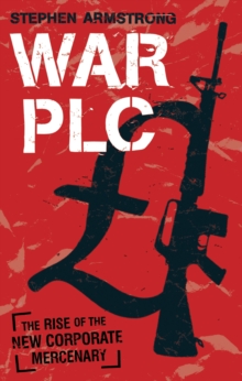War PLC : The Rise of the New Corporate Mercenary, Paperback Book War PLC : The Rise of the New Corporate Mercenary, Paperback Book