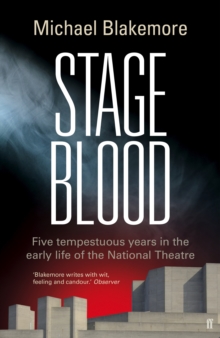 Stage Blood : Five Tempestuous Years in the Early Life of the National Theatre, Hardback Book Stage Blood : Five Tempestuous Years in the Early Life of the National Theatre, Hardback Book