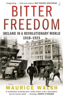 Bitter Freedom : Ireland In A Revolutionary World 1918-1923