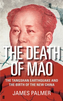 The Death of Mao : The Tangshan Earthquake and the Birth of the New China, Hardback Book The Death of Mao : The Tangshan Earthquake and the Birth of the New China, Hardback Book