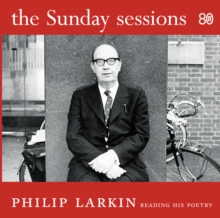 The Sunday Sessions : Philip Larkin reading his poetry, CD-Audio Book The Sunday Sessions : Philip Larkin reading his poetry, CD-Audio Book