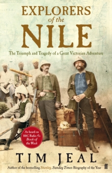 Explorers of the Nile : The Triumph and Tragedy of a Great Victorian Adventure, Hardback Book Explorers of the Nile : The Triumph and Tragedy of a Great Victorian Adventure, Hardback Book
