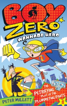 Boy Zero Wannabe Hero : The Petrifying Plot of the Plummeting Pants, Paperback Book Boy Zero Wannabe Hero : The Petrifying Plot of the Plummeting Pants, Paperback Book