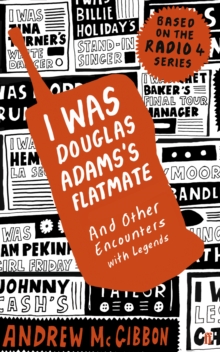 I Was Douglas Adams's Flatmate : And Other Encounters with Legends