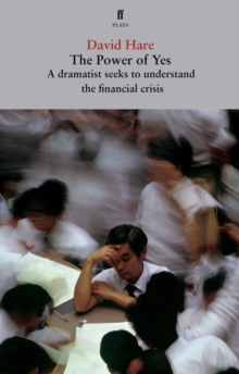 The Power of Yes : A Dramatist Seeks to Understand the Financial Crisis, Paperback Book The Power of Yes : A Dramatist Seeks to Understand the Financial Crisis, Paperback Book