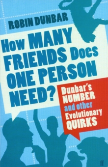 How Many Friends Does One Person Need? : Dunbar'S Number and Other Evolutionary Quirks