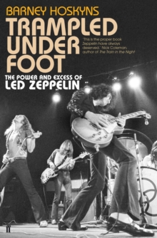 Trampled Under Foot : The Power and Excess of LED Zeppelin