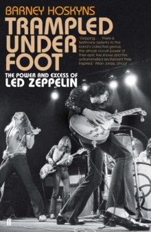 Trampled Under Foot : The Power and Excess of Led Zeppelin