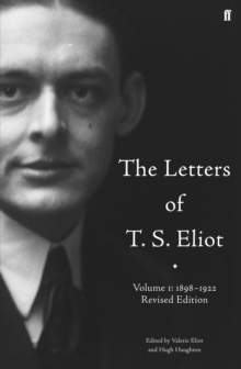 The Letters of T. S. Eliot  Volume 1: 1898-1922