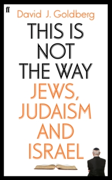 This is Not the Way : Jews, Judaism and the State of Israel