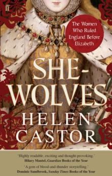 She-Wolves : The Women Who Ruled England Before Elizabeth