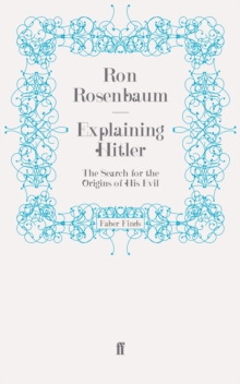 Explaining Hitler : The Search for the Origins of His Evil