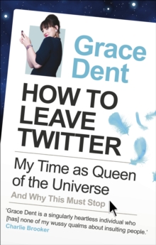 How to Leave Twitter : My Time as Queen of the Universe and Why This Must Stop, Paperback Book How to Leave Twitter : My Time as Queen of the Universe and Why This Must Stop, Paperback Book