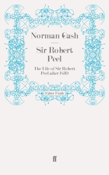 Sir Robert Peel : The Life of Sir Robert Peel After 1830