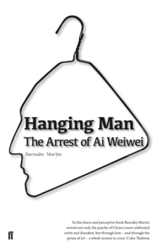 Hanging Man : the Arrest of Ai Weiwei, Paperback Book Hanging Man : the Arrest of Ai Weiwei, Paperback Book