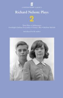 Richard Nelson: Plays 2 : Three Plays of Adolescence: Goodnight Children Everywhere; Franny's Way; Madame Melville, Paperback / softback Book Richard Nelson: Plays 2 : Three Plays of Adolescence: Goodnight Children Everywhere; Franny's Way; Madame Melville, Paperback / softback Book