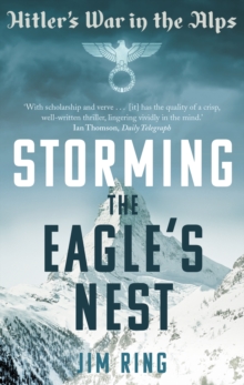 Storming the Eagle's Nest : Hitler's War in the Alps, Paperback / softback Book Storming the Eagle's Nest : Hitler's War in the Alps, Paperback / softback Book