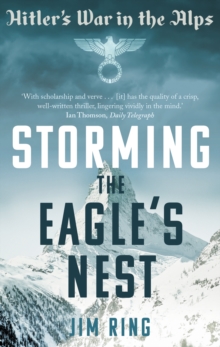 Storming the Eagle's Nest : Hitler'S War in the Alps