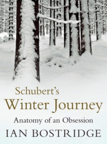 Schubert's Winter Journey : Anatomy of an Obsession