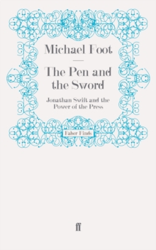 The Pen and the Sword : Jonathan Swift and the Power of the Press