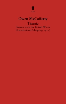 Titanic : Scenes from the British Wreck Commissioner's Inquiry, 1912, Paperback / softback Book Titanic : Scenes from the British Wreck Commissioner's Inquiry, 1912, Paperback / softback Book
