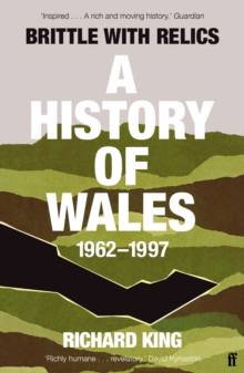 Brittle with Relics : A History of Wales, 1962-97 ('Oral history at its revelatory best' DAVID KYNASTON)