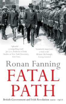 Fatal Path : British Government and Irish Revolution 1910-1922, Paperback Book Fatal Path : British Government and Irish Revolution 1910-1922, Paperback Book