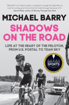 Shadows on the Road : Life at the Heart of the Peloton, from US Postal to Team Sky