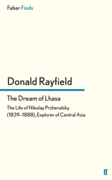 The Dream of Lhasa : The Life of Nikolay Przhevalsky (18391888), Explorer of Central Asia