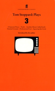 Tom Stoppard Plays 3 : Separate Peace; Teeth; Another Moon Called Earth; Neutral Ground; Professional Foul; Squaring the Circle.