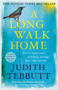 A Long Walk Home : One Woman's Story of Kidnap, Hostage, Loss - and Survival