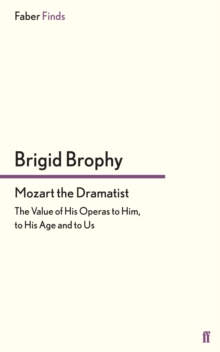Mozart the Dramatist : The Value of His Operas to Him, to His Age and to Us, Paperback / softback Book Mozart the Dramatist : The Value of His Operas to Him, to His Age and to Us, Paperback / softback Book