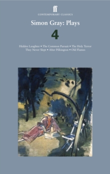 Simon Gray: Plays 4 : Common Pursuit; Holy Terror; After Pilkington; Old Flames; They Never Slept