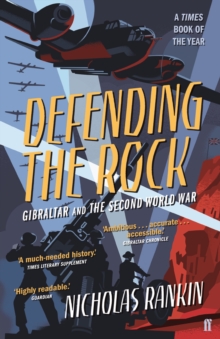 Defending the Rock : Gibraltar and the Second World War