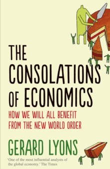 The Consolations of Economics : How We Will All Benefit from the New World Order, Hardback Book The Consolations of Economics : How We Will All Benefit from the New World Order, Hardback Book