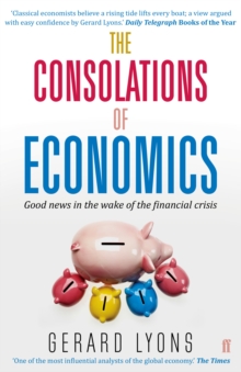 The Consolations of Economics : Good news in the wake of the financial crisis, Paperback / softback Book The Consolations of Economics : Good news in the wake of the financial crisis, Paperback / softback Book
