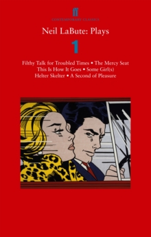 Neil LaBute: Plays 1 : Filthy Talk for Troubled Times; The Mercy Seat; Some Girl(s); This Is How It Goes; Helter Skelter; A Second of Pleasure