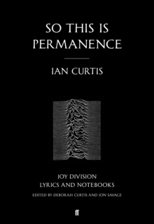 So This is Permanence : Joy Division Lyrics and Notebooks