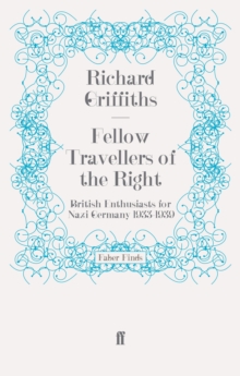 Fellow Travellers of the Right : British Enthusiasts for Nazi Germany, 1933-1939