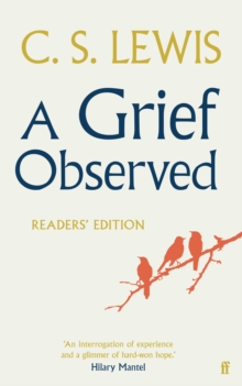 A Grief Observed Readers' Edition : With Contributions from Hilary Mantel, Jessica Martin, Jenna Bailey, Rowan Williams, Kate Saunders, Francis Spufford and Maureen Freely, Paperback Book A Grief Observed Readers' Edition : With Contributions from Hilary Mantel, Jessica Martin, Jenna Bailey, Rowan Williams, Kate Saunders, Francis Spufford and Maureen Freely, Paperback Book