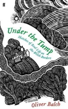 Under the Tump : Sketches of Real Life on the Welsh Borders, Hardback Book Under the Tump : Sketches of Real Life on the Welsh Borders, Hardback Book