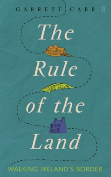 The Rule of the Land : Walking Ireland's Border, Paperback Book The Rule of the Land : Walking Ireland's Border, Paperback Book